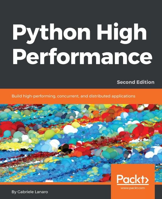 Python High Performance: Build high-performing, concurrent, and distributed applications