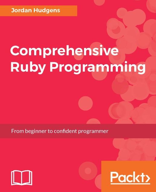 Comprehensive Ruby Programming: From beginner to confident programmer