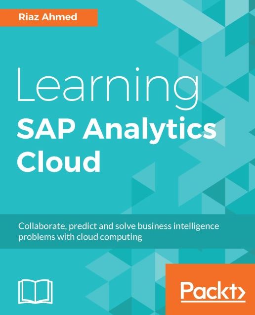 Learning SAP Analytics Cloud: Collaborate, predict and solve business intelligence problems with cloud computing