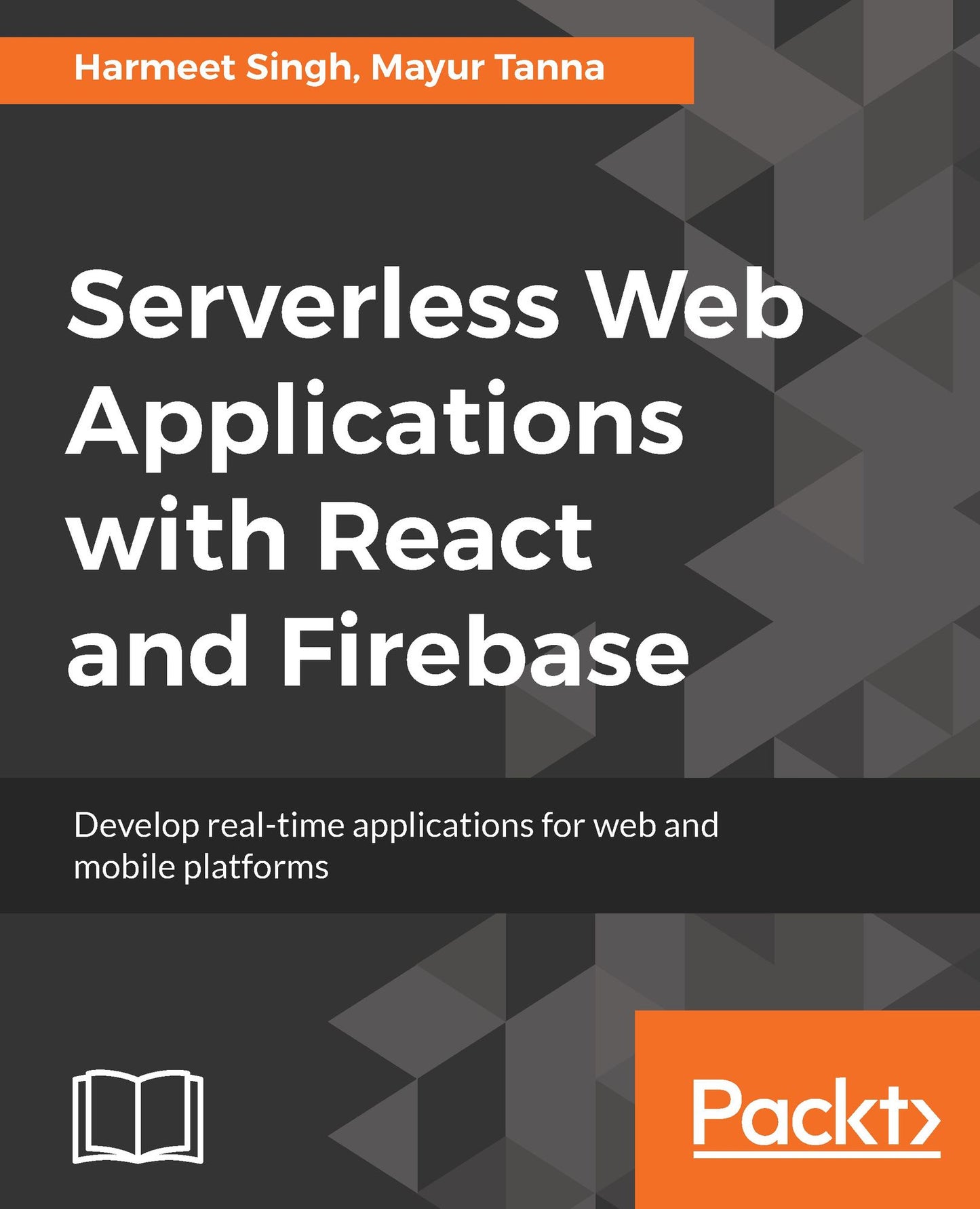 Serverless Web Applications with React and Firebase: Develop real-time applications for web and mobile platforms