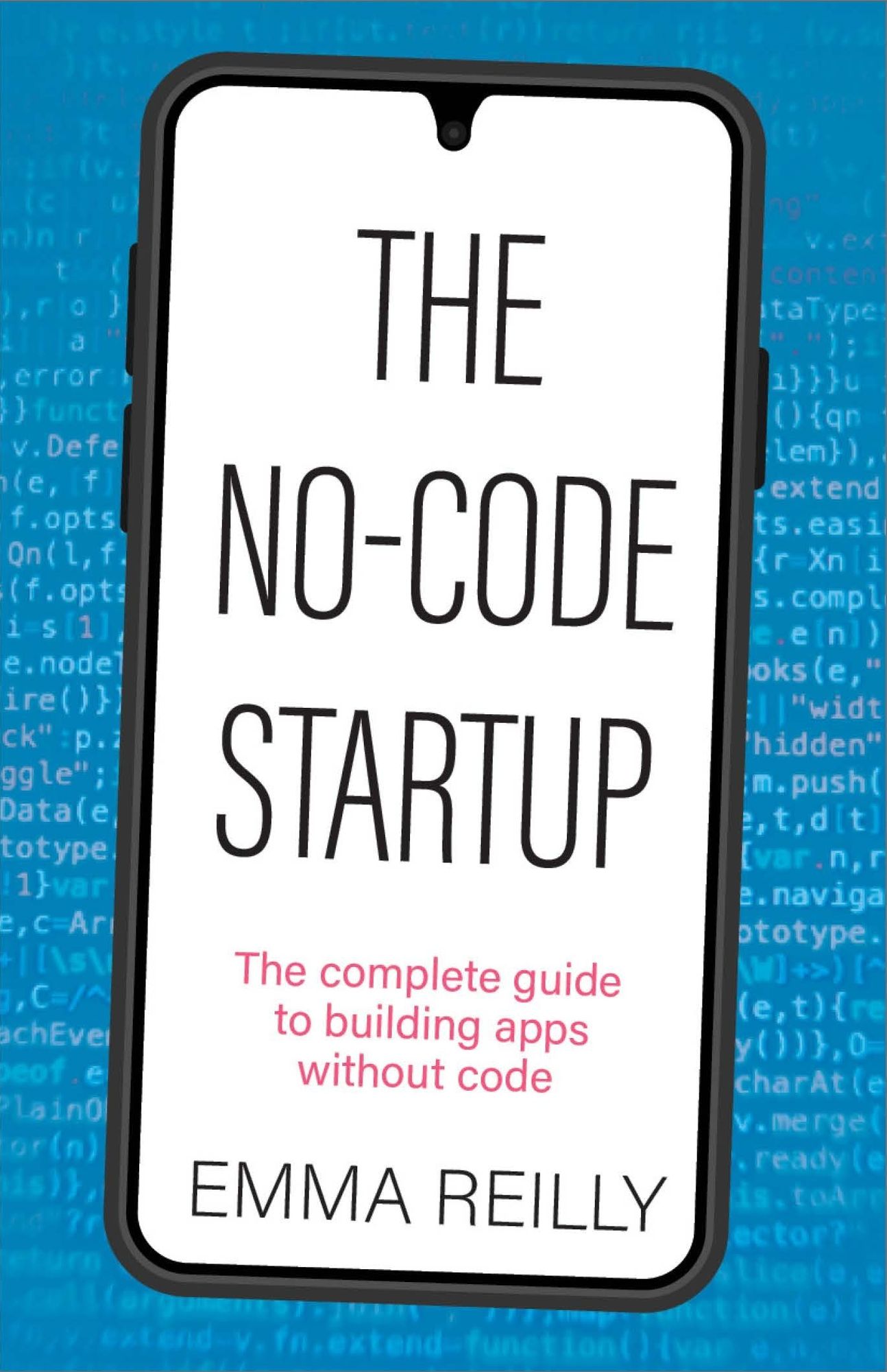 The No-Code Startup: The complete guide to building apps without code