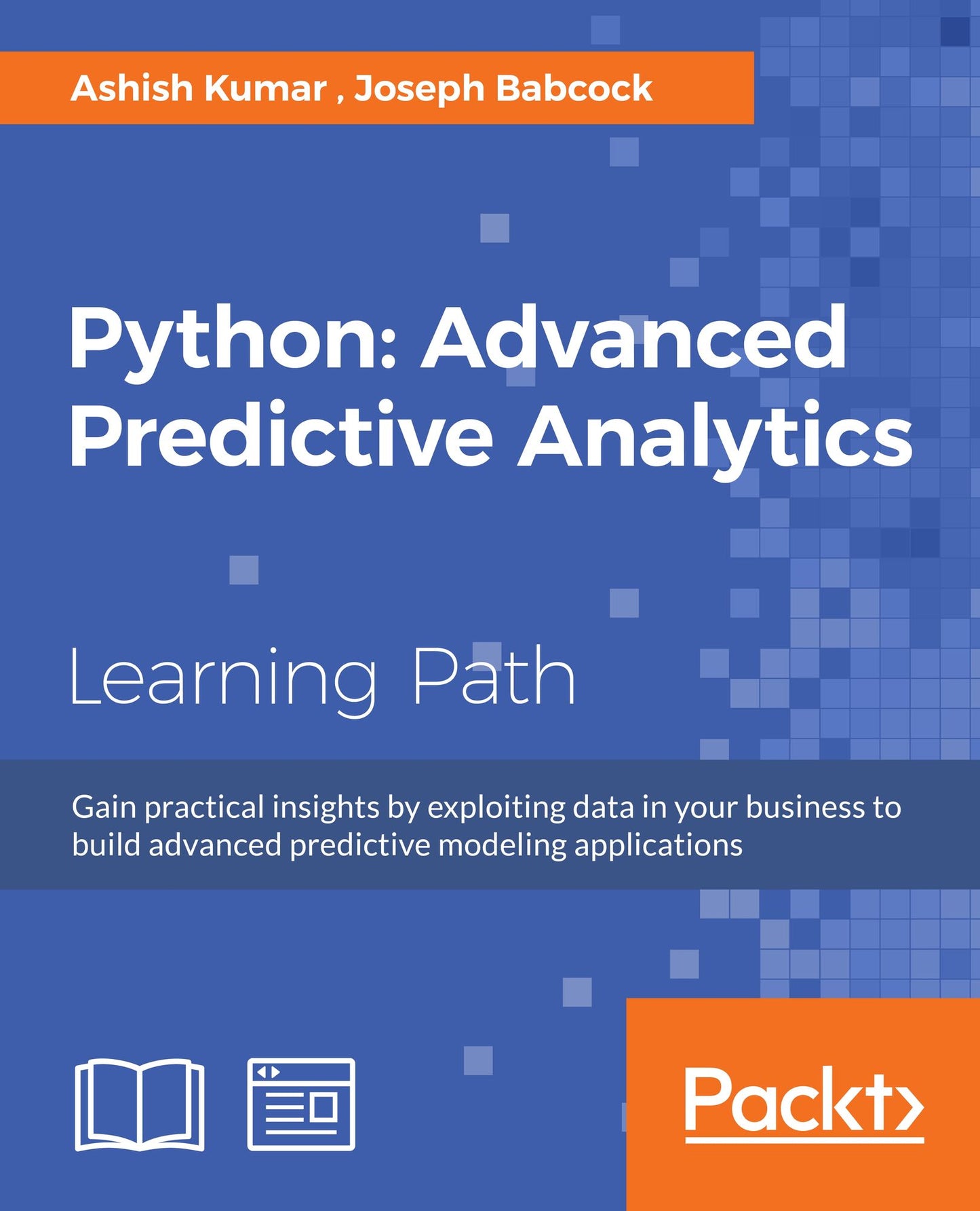 Python: Advanced Predictive Analytics: Gain practical insights by exploiting data in your business to build advanced predictive modeling applications