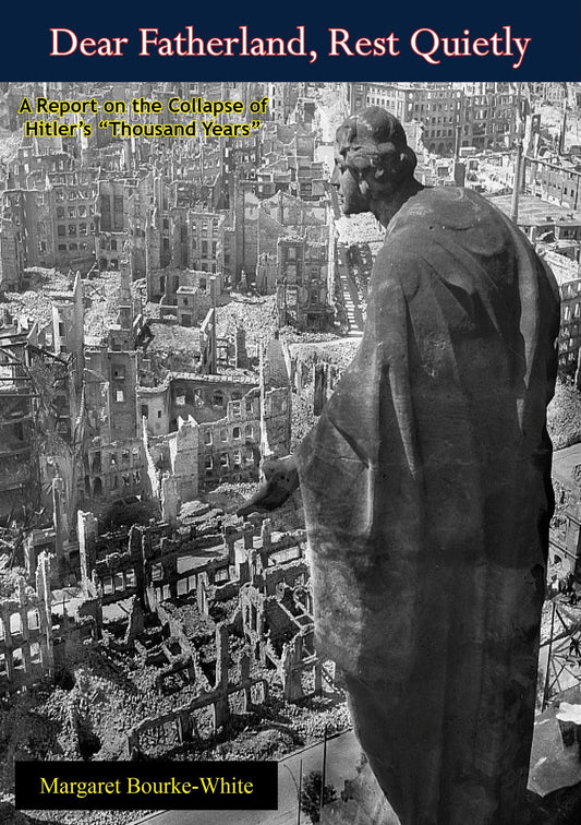 "Dear Fatherland, Rest Quietly": A Report on the Collapse of Hitler's "Thousand Years"