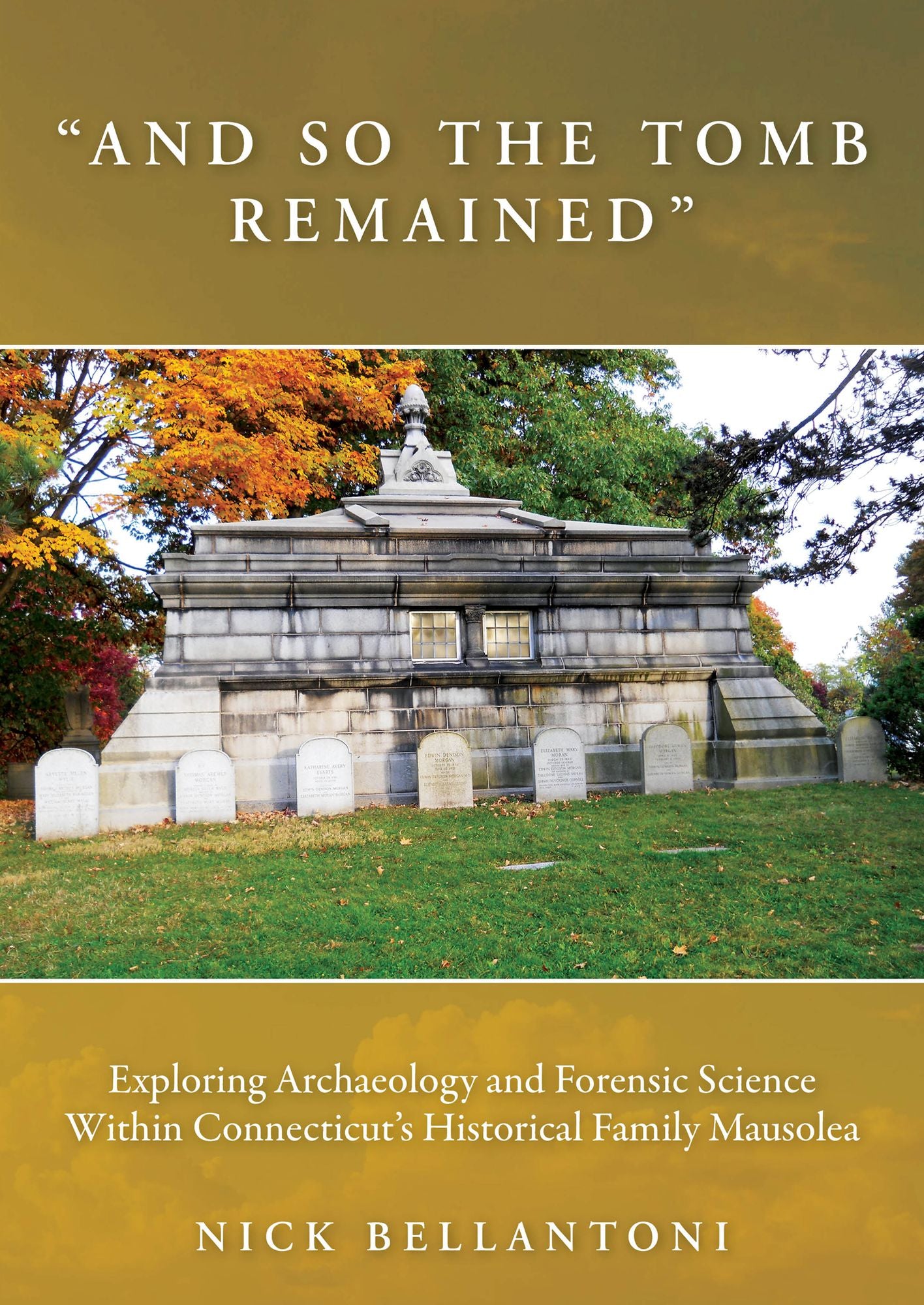 "And So the Tomb Remained": Exploring Archaeology and Forensic Science within Connecticut's Historical Family Mausolea