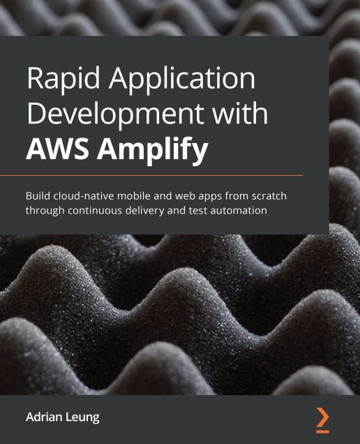 Rapid Application Development with AWS Amplify: Full stack web development on Amazon Web Servics
