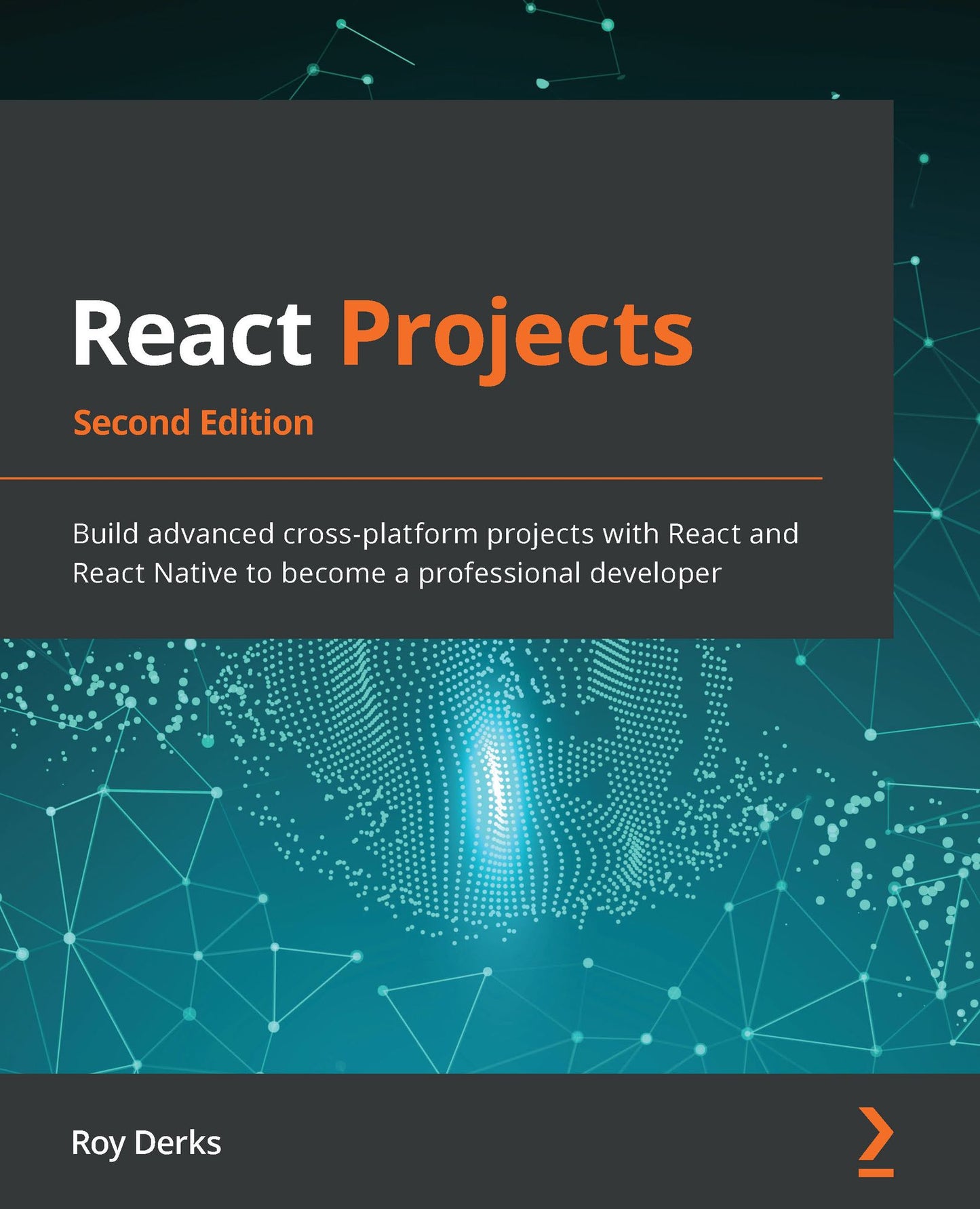 React Projects: Build advanced cross-platform projects with React and React Native to become a professional developer