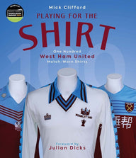 Playing for the Shirt: One Hundred West Ham United Match-Worn Shirts Michael Clifford Author Playing for the Shirt: One Hundred West Ham United Match-Worn Shirts Michael Clifford Author
