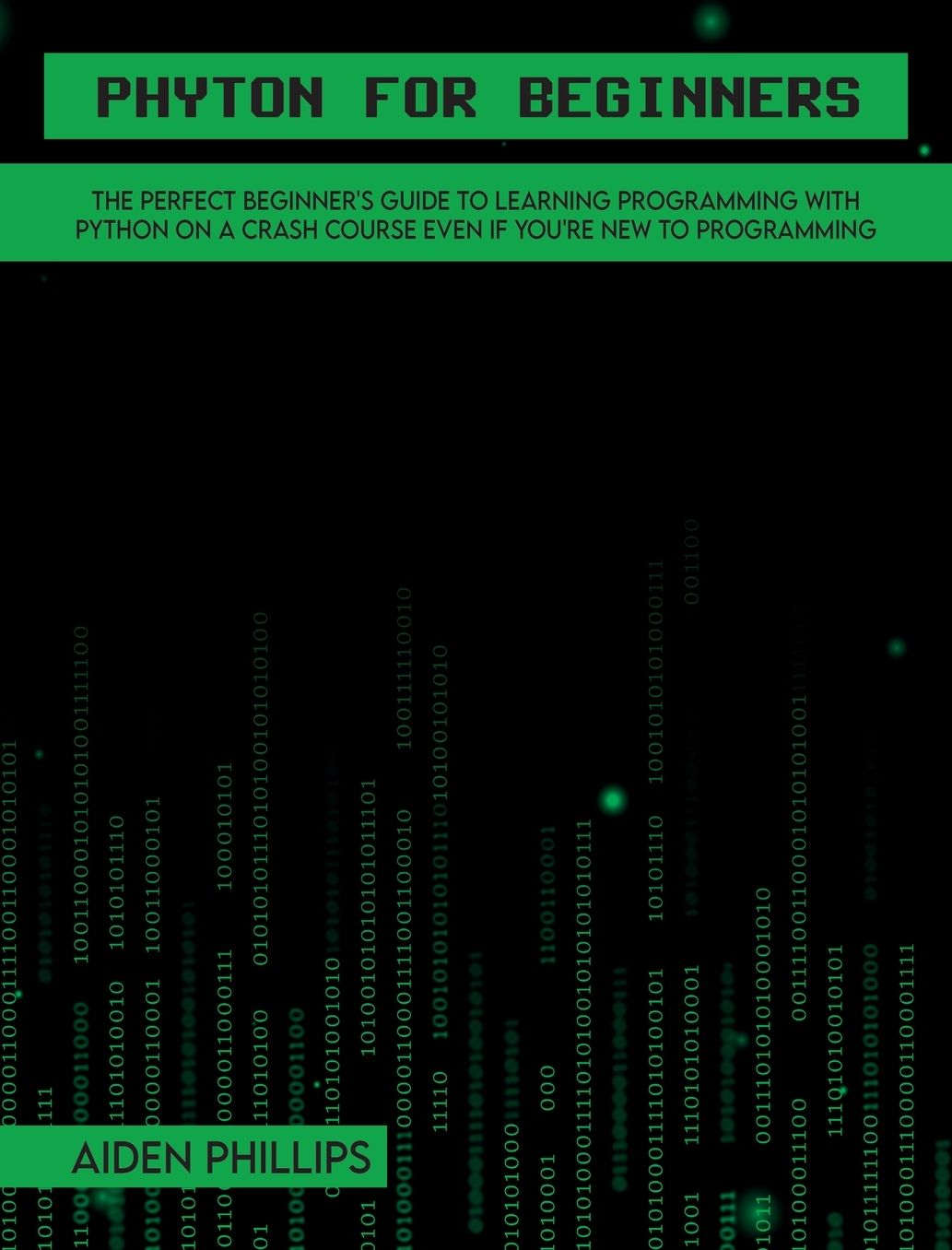 Python for Beginners: A complete beginner's guide to learning Python with a programming-based introduction and a hands-on computer coding exercise