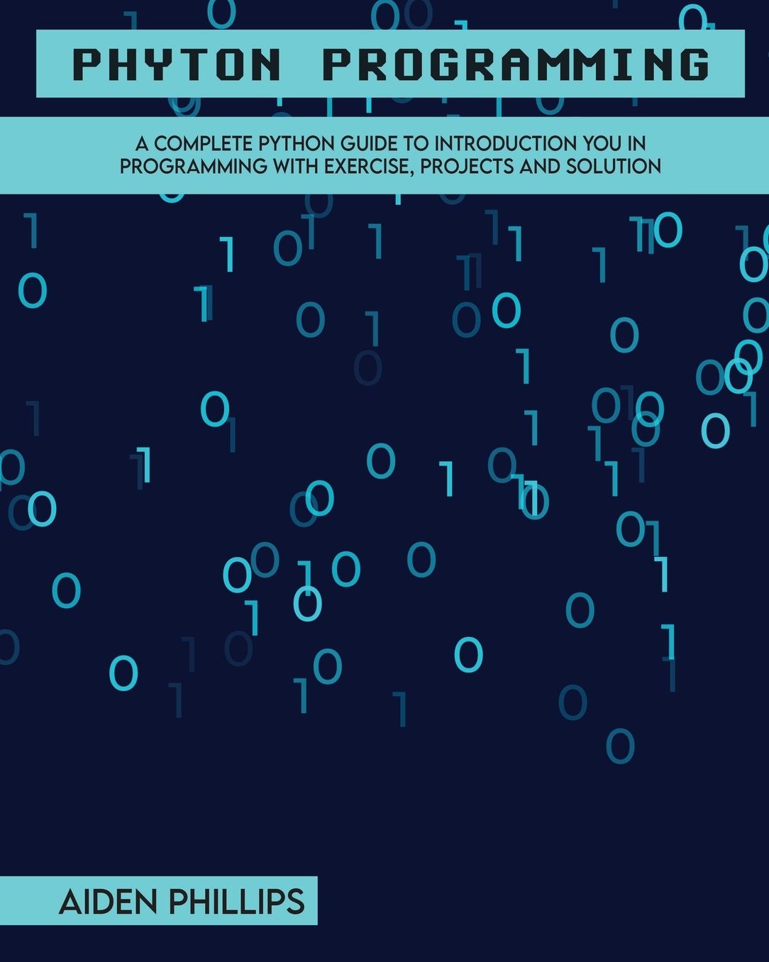 Python Programming: A Complete Python Guide To Introduction You In Programming With Exercise, Projects and Solution