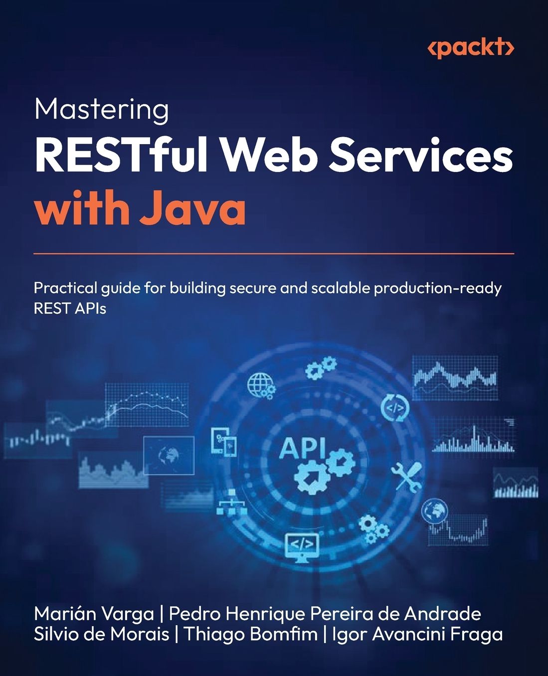 Mastering RESTful Web Services with Java: Practical guide for building secure and scalable production-ready REST APIs