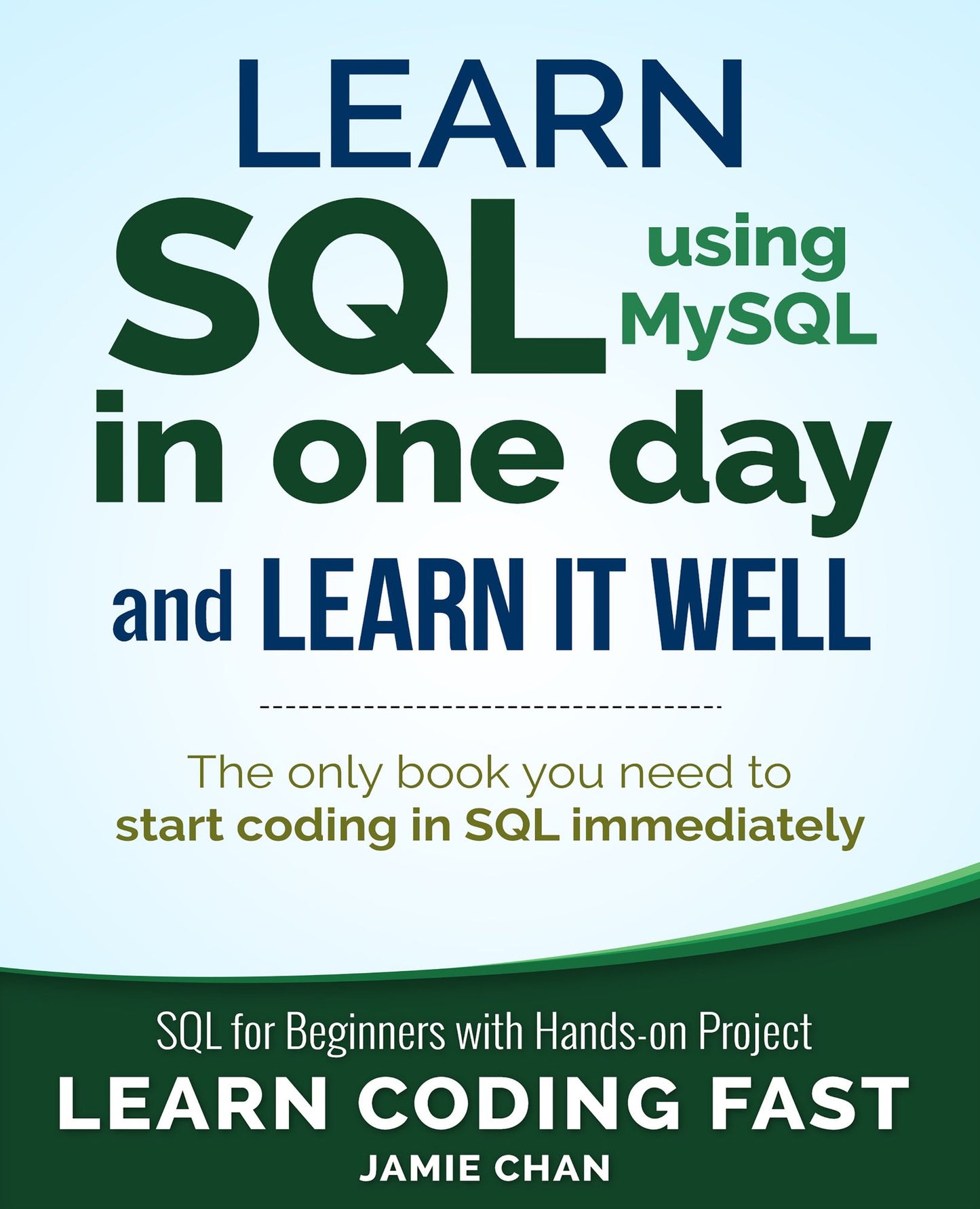 Learn SQL using MySQL in One Day and Learn It Well: SQL for beginners with Hands-on Project