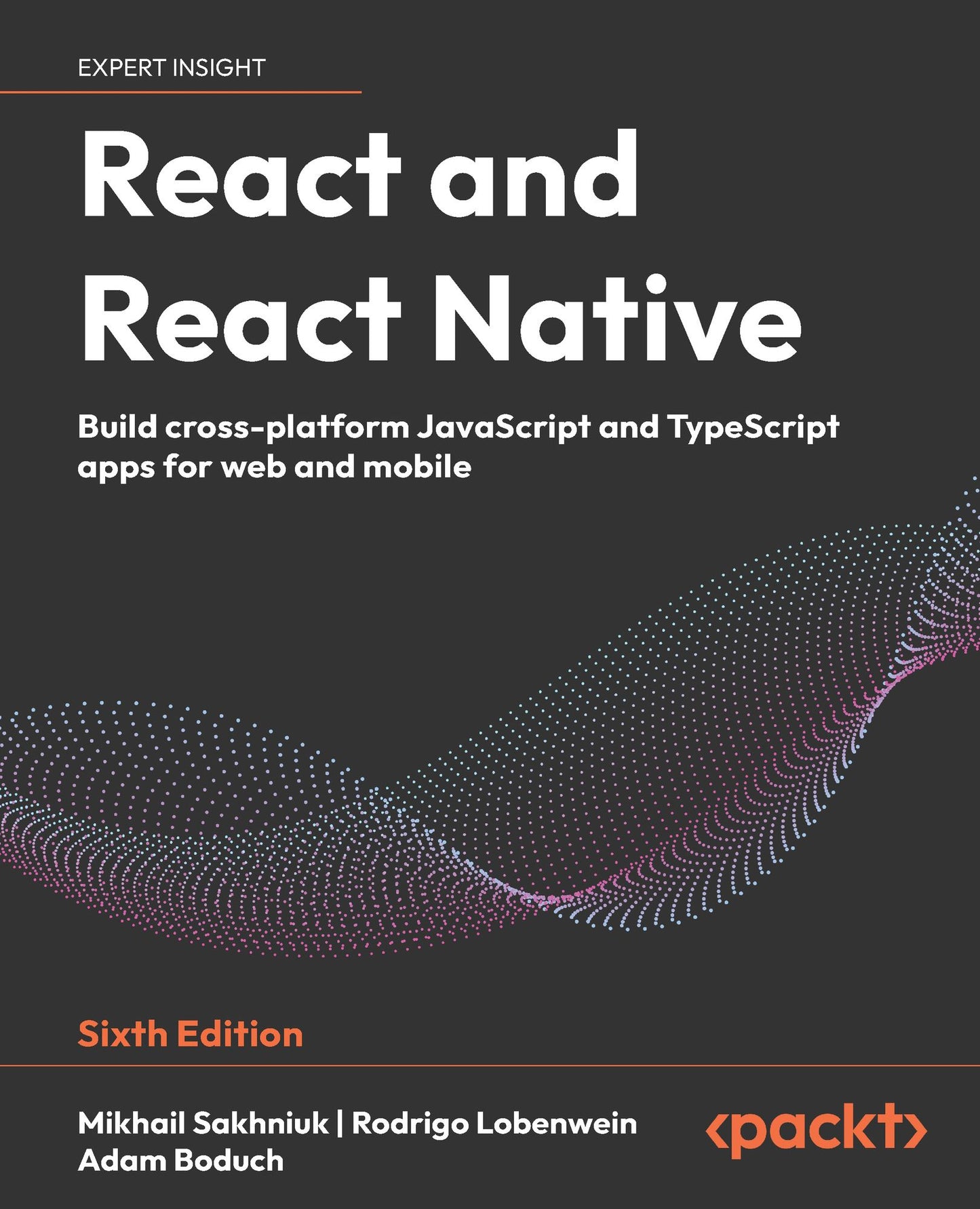React and React Native - Sixth Edition: Build cross-platform JavaScript and TypeScript apps for web and mobile