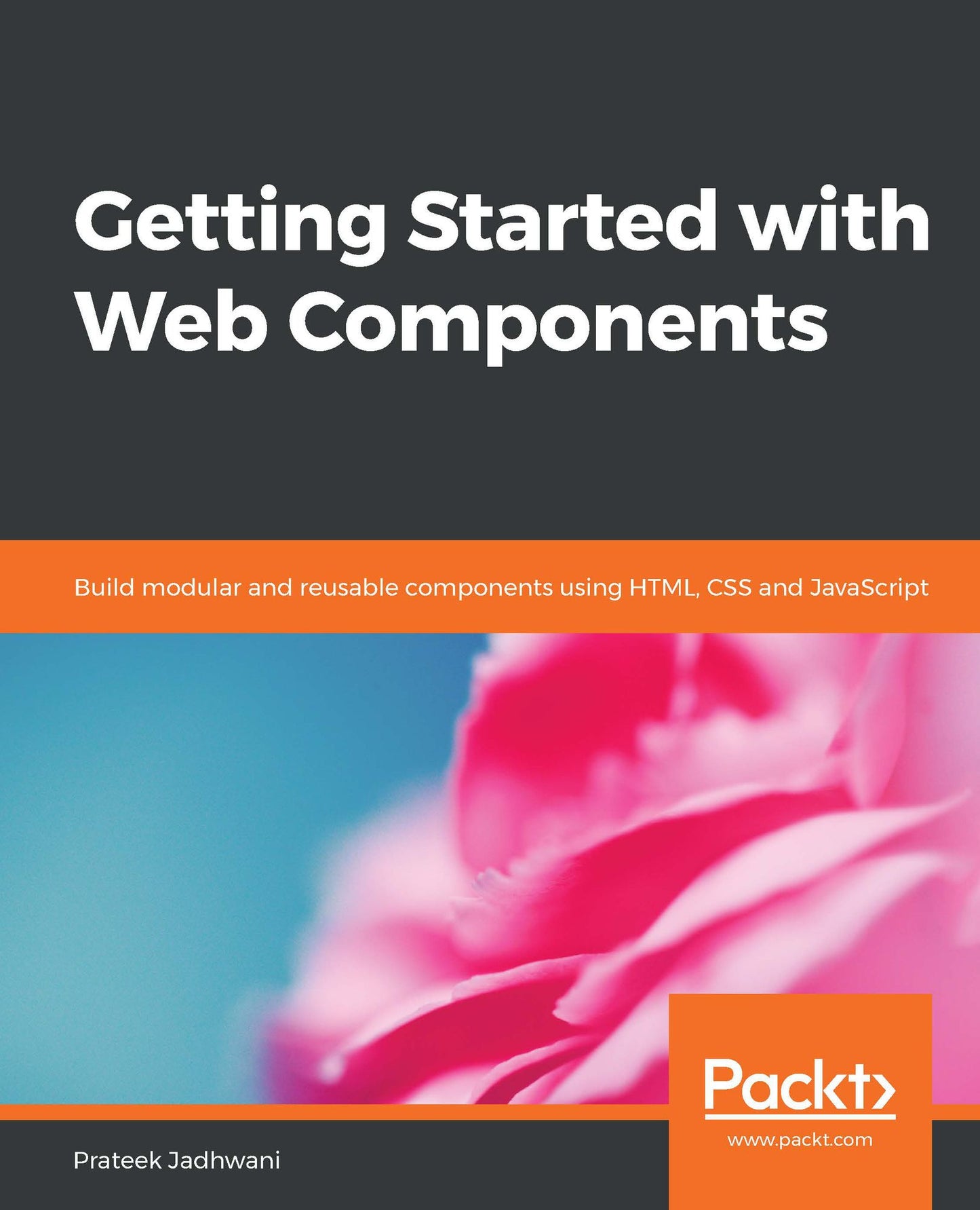 Getting Started with Web Components: Build modular and reusable components using HTML, CSS and JavaScript