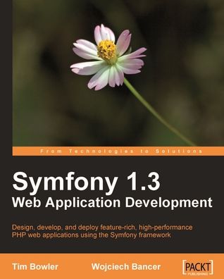 Symfony 1.3 Web Application Development: Design, develop, and deploy feature-rich, high-performance PHP web applications using the Symfony framework