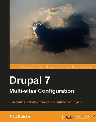 Drupal 7 Multi Sites Configuration: Run multiple websites from a single instance of Drupal 7 with this book and ebook