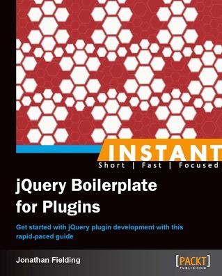 Instant jQuery Boilerplate for Plugins: Get started with jQuery plugin development with this rapid-paced guide