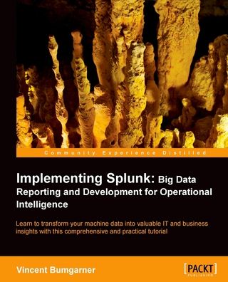 Implementing Splunk: Big Data Reporting and Development for Operational Intelligence: Learn to transform your machine data into valuable IT and business insights with this comprehensive and practical tutorial