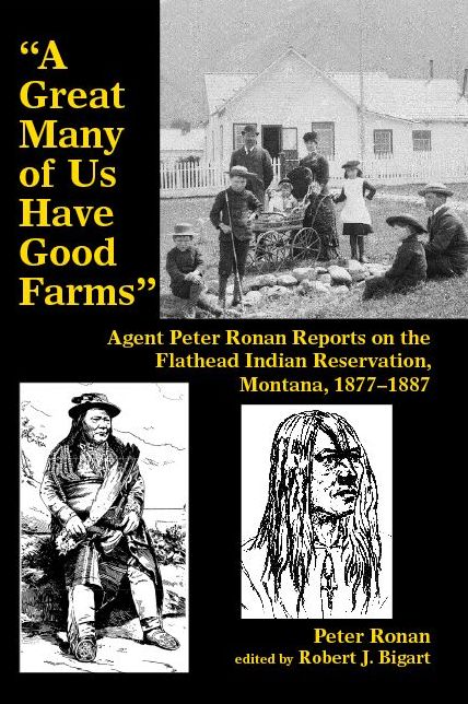 "A Great Many of Us Have Good Farms": Agent Peter Ronan Reports on the Flathead Indian Reservation, Montana, 1877-1887