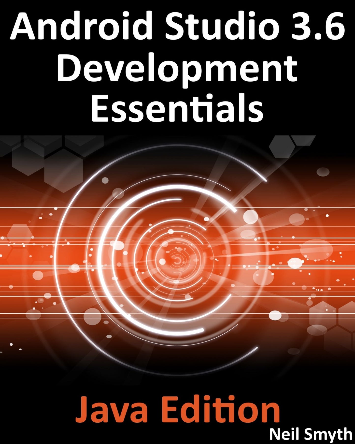 Android Studio 3.6 Development Essentials - Java Edition: Developing Android 9 (Q) Apps Using Android Studio 3.5, Java and Android Jetpack
