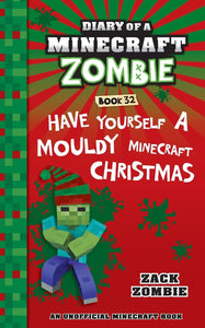 Diary of a Minecraft Zombie Book 32: Have Yourself a Mouldy Minecraft Christmas Zack Zombie Author
