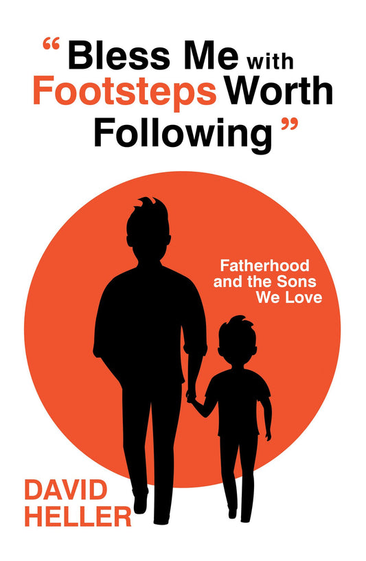 "Bless Me with Footsteps Worth Following": Fatherhood and the Sons We Love