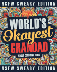 Worlds Okayest Grandad Coloring Book: A Sweary, Irreverent, Swear Word Grandad Coloring Book for Adults Coloring Crew Author Worlds Okayest Grandad Coloring Book: A Sweary, Irreverent, Swear Word Grandad Coloring Book for Adults Coloring Crew Author
