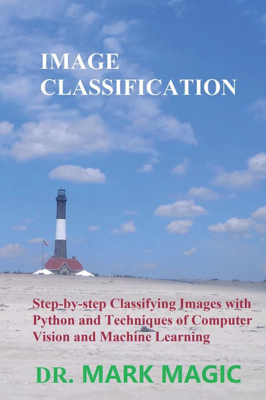 Image Classification: Step-by-step Classifying Images with Python and Techniques of Computer Vision and Machine Learning