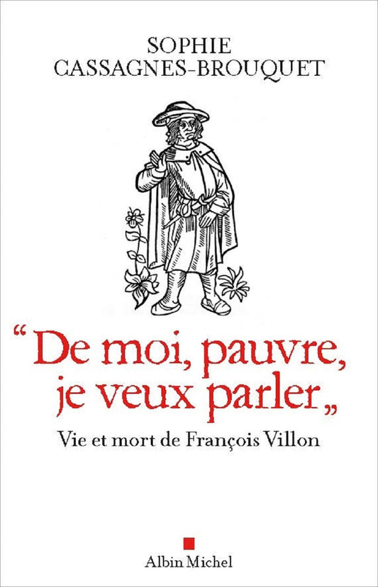"De moi pauvre je veux parler": Vie et mort de François Villon