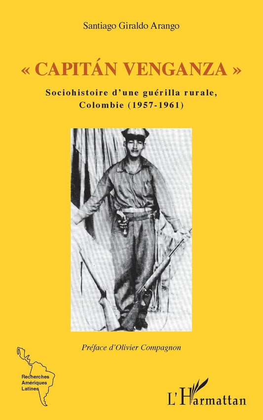 " Capitan Venganza ": Sociohistoire d'une guÃ¯Â¿Â½rilla rurale, Colombie (1957-1961)