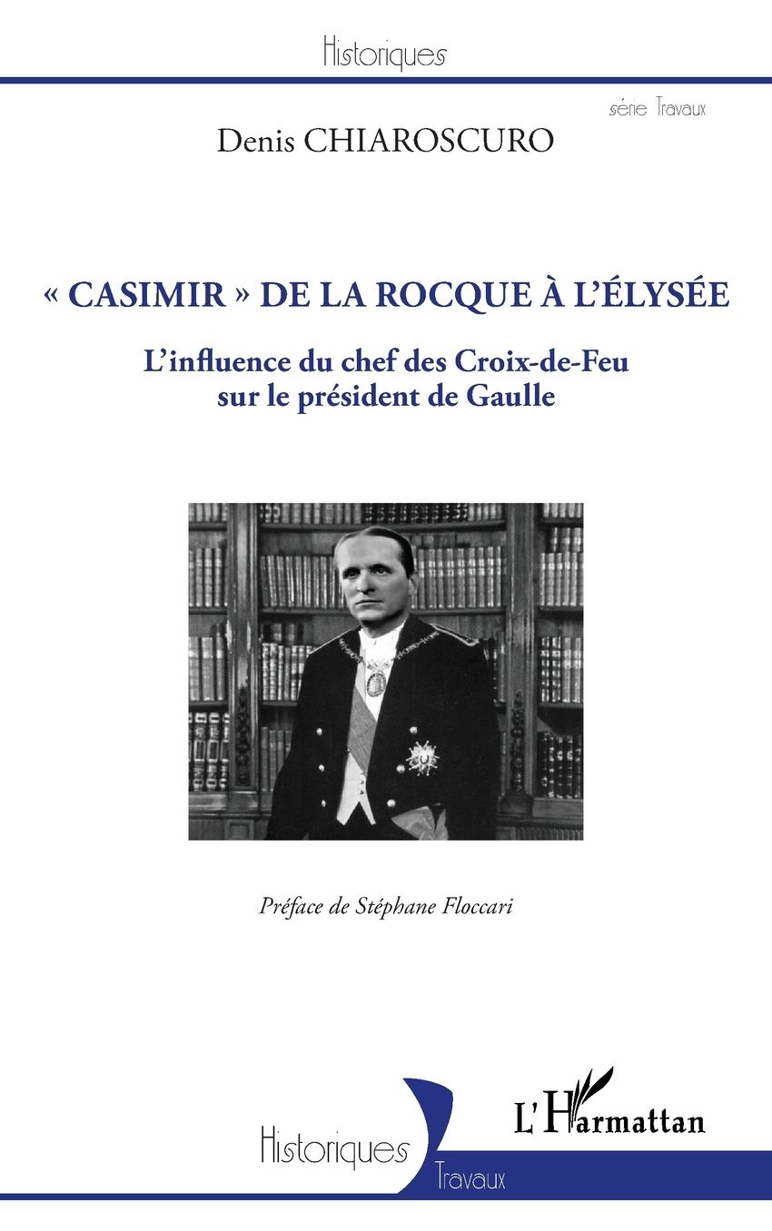 "Casimir" de La Rocque Ã¯Â¿Â½ l'Ã¯Â¿Â½lysÃ¯Â¿Â½e: L'influence du chef des Croix-de-Feu sur le prÃ¯Â¿Â½sident de Gaulle