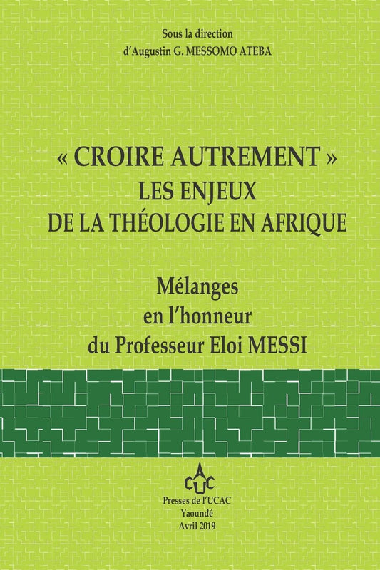 "Croire Autrement" Les Enjeux de la Theologie En Afrique: MÃ¯Â¿Â½langes en l'honneur du Professeur Eloi Messi