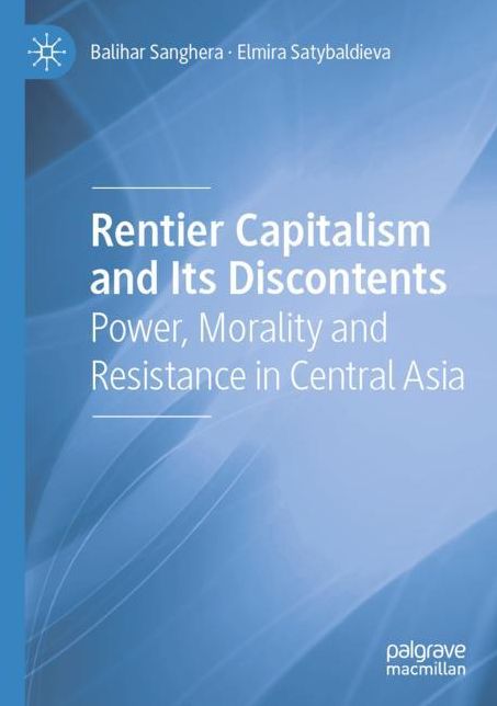 Rentier Capitalism and Its Discontents: Power, Morality and Resistance in Central Asia