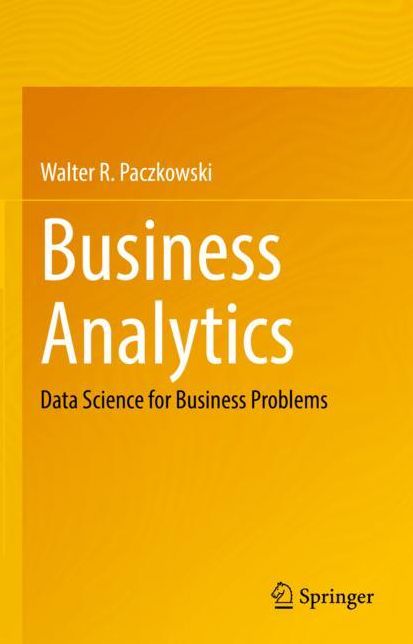 Business Analytics: Data Science for Business Problems