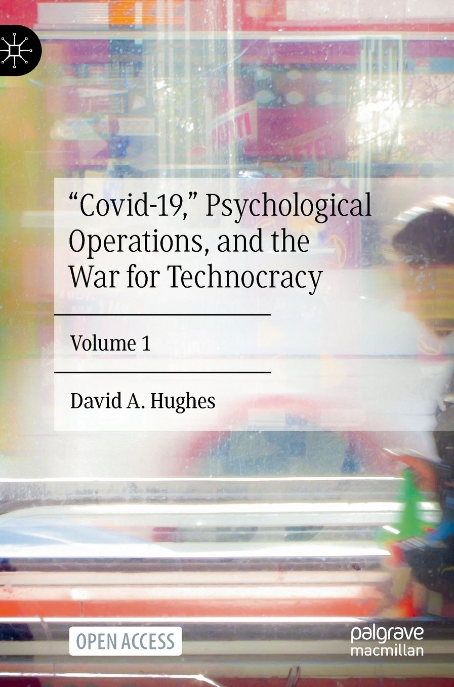 "Covid-19," Psychological Operations, and the War for Technocracy: Volume 1