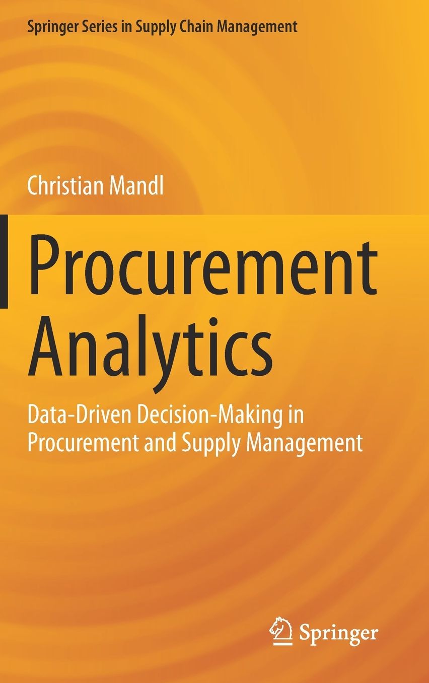 Procurement Analytics: Data-Driven Decision-Making in Procurement and Supply Management