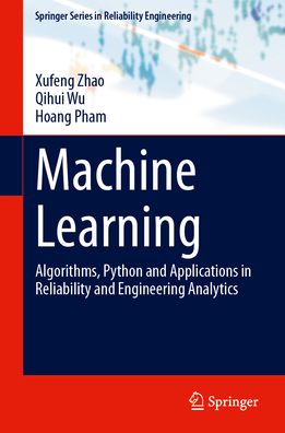 Machine Learning: Algorithms, Python and Applications in Reliability and Engineering Analytics