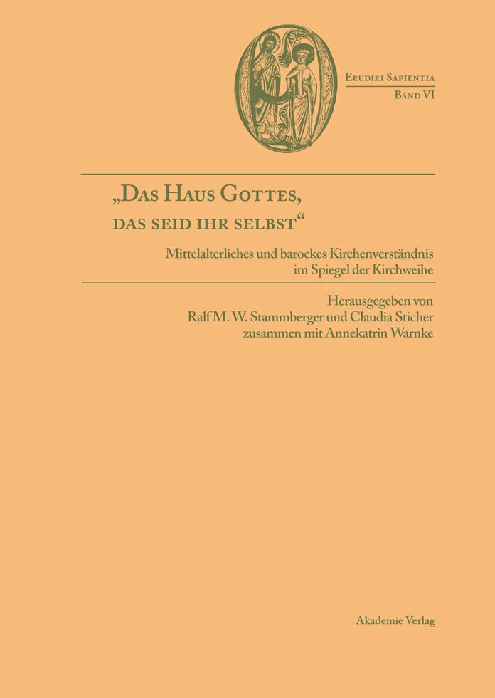 "Das Haus Gottes, das seid ihr selbst": Mittelalterliches und barockes Kirchenverständnis im Spiegel der Kirchweihe