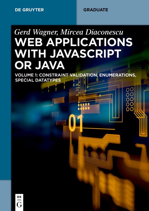 Web Applications with Javascript or Java: Volume 1: Constraint Validation, Enumerations, Special Datatypes