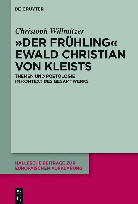 "Der Frühling" Ewald Christian von Kleists: Themen und Poetologie im Kontext des Gesamtwerks