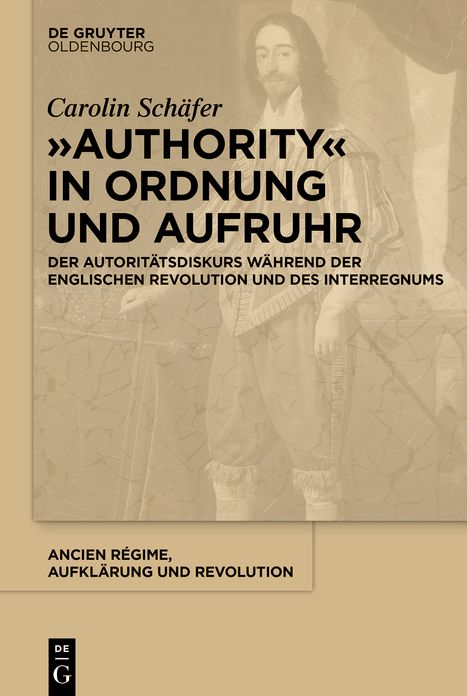 "Authority" in Ordnung und Aufruhr: Der Autoritätsdiskurs während der Englischen Revolution und des Interregnums