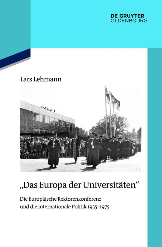 "Das Europa der Universitäten": Die Europäische Rektorenkonferenz und die internationale Politik 1955-1975