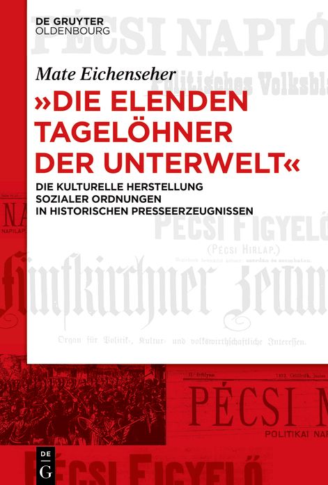 "Die elenden Tagelöhner der Unterwelt": Die kulturelle Herstellung sozialer Ordnungen in historischen Presseerzeugnissen