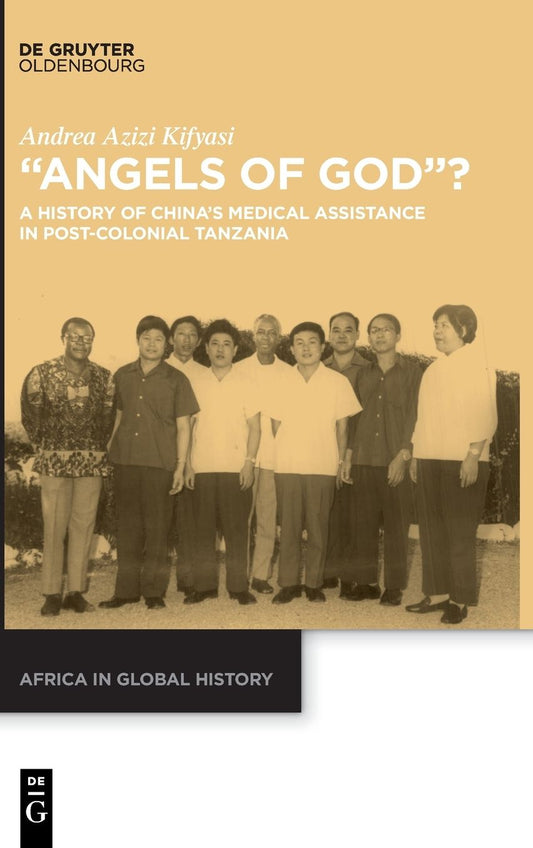 "Angels of God"?: A History of China's Medical Assistance in Post-Colonial Tanzania