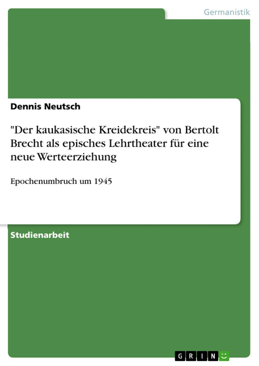 "Der kaukasische Kreidekreis" von Bertolt Brecht als episches Lehrtheater für eine neue Werteerziehung: Epochenumbruch um 1945