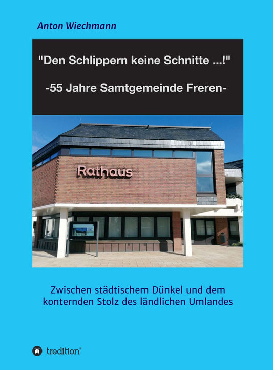 "Den Schlippern keine Schnitte ... !" 2024: 55 Jahre Samtgemeinde Freren: Zwischen städtischem Dünkel und dem konternden Stolz des ländlichen Umlandes