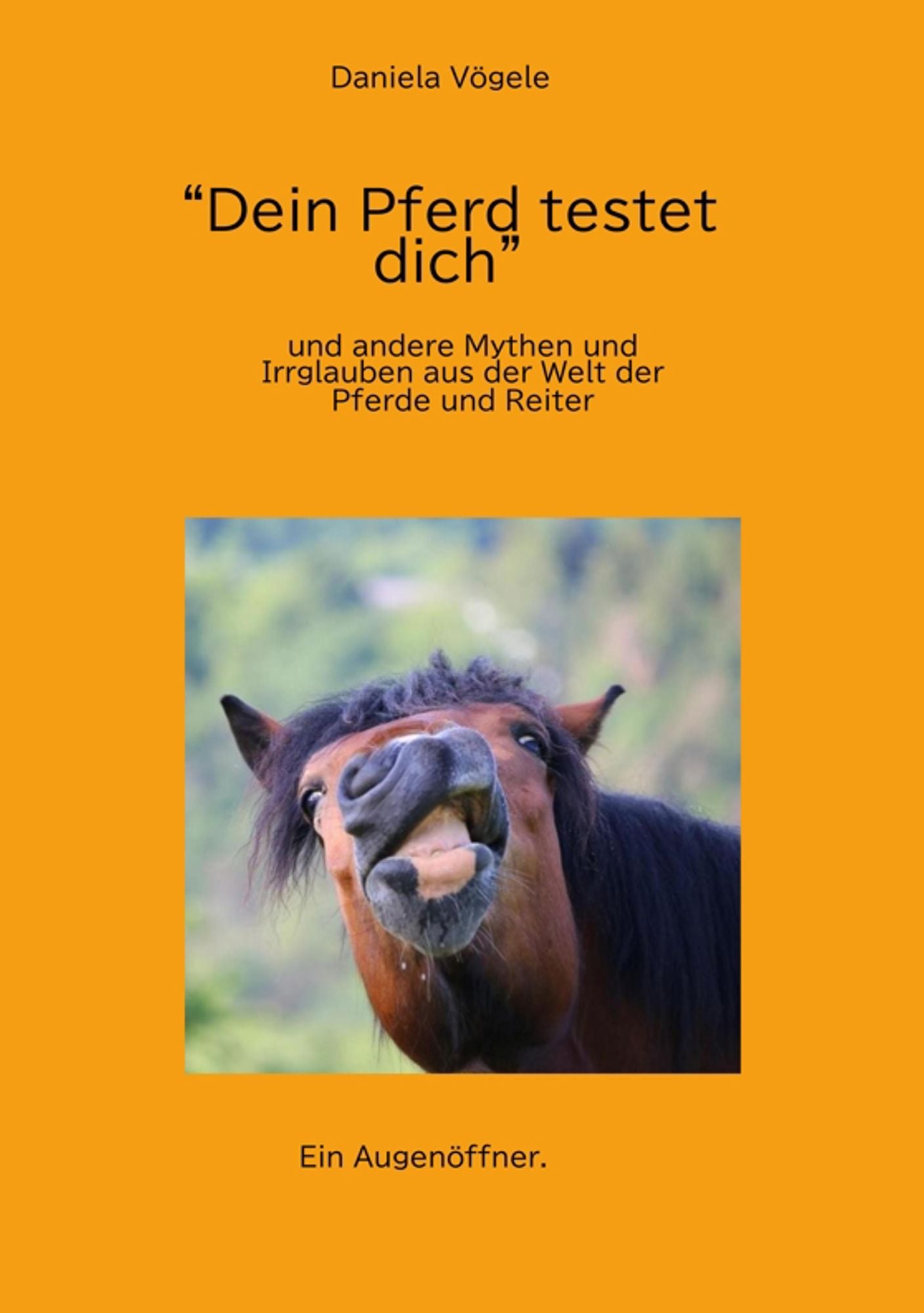 "Dein Pferd testet dich": und andere Mythen und Irrglauben aus der Welt der Pferde und Reiter