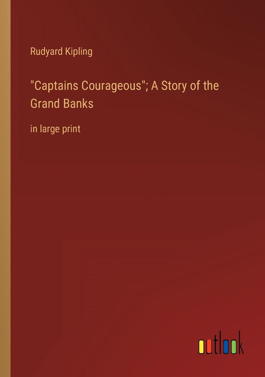 "Captains Courageous"; A Story of the Grand Banks: in large print