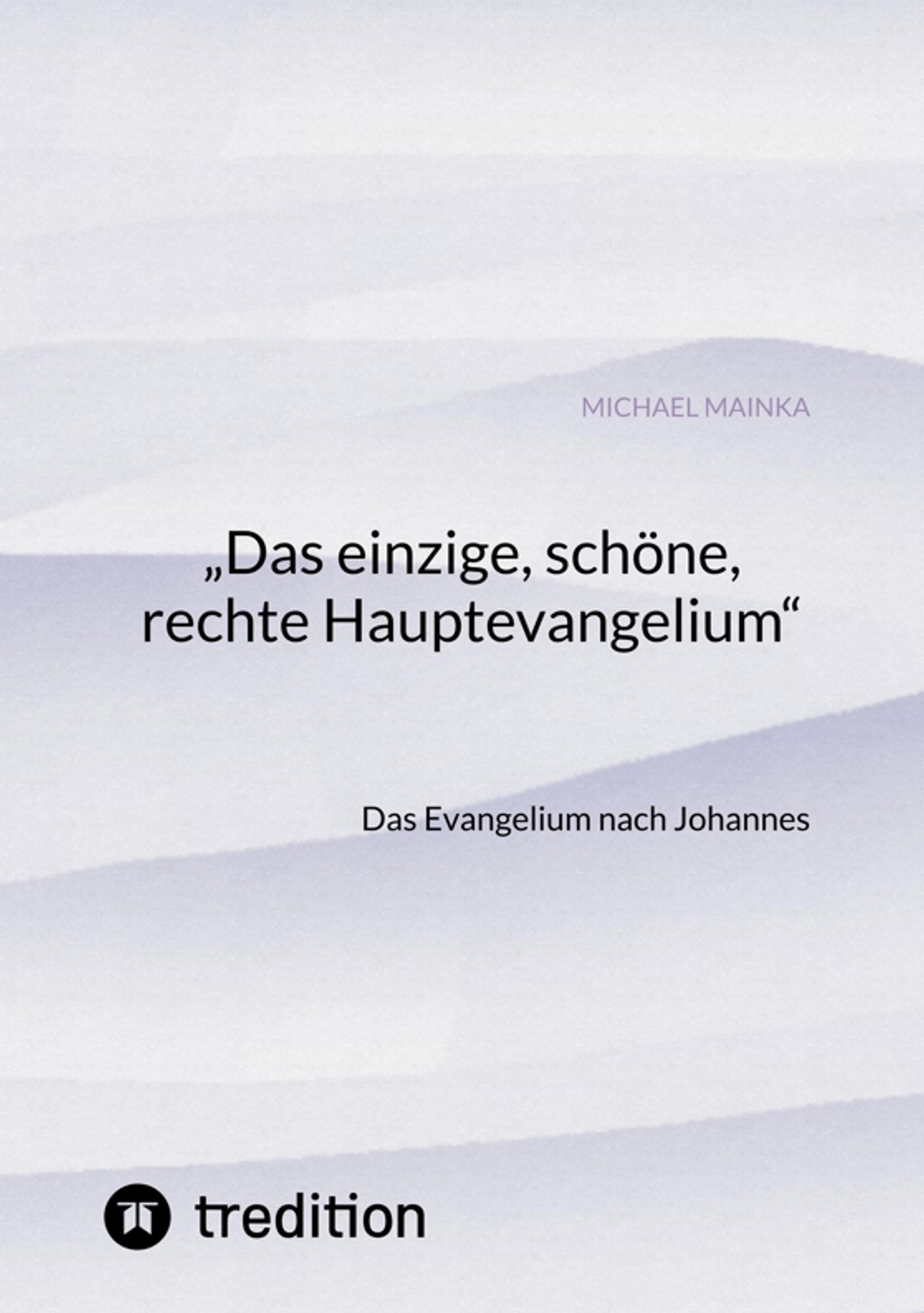 "Das einzige, schöne, rechte Hauptevangelium": Das Evangelium nach Johannes