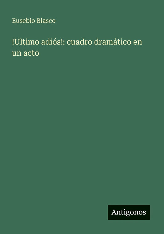 !Ultimo adiÃ¯Â¿Â½s!: cuadro dramÃ¯Â¿Â½tico en un acto
