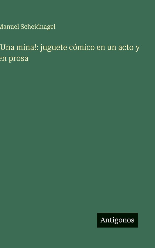 !Una mina!: juguete cÃ¯Â¿Â½mico en un acto y en prosa